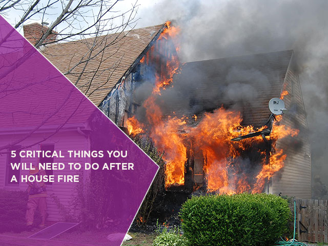 5 Critical Things You Will Need To Do After A House Fire